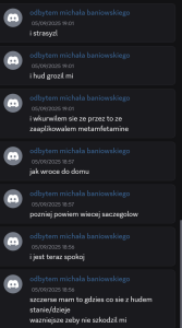 Zapis wpisów Wiktora P. z platformy Discord. Ciekawe w jaki sposób groziłem, ciekawe w jaki sposób mu szkodziłem. Jakby szkodzić komuś w pryskaniu losowych ludzi z miasta czy podczas zbierania haraczy od nieletnich no to w sumie nie mam sobie nic do zarzucenia.